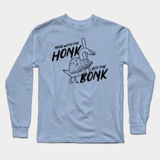 Mess with the Honk Get the Bonk Long Sleeve T-Shirt